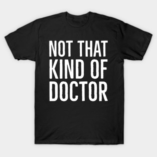 Not That Kind Of Doctor T-Shirt