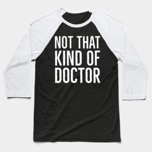 Not That Kind Of Doctor Baseball T-Shirt