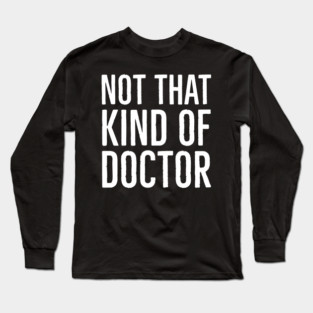 Not That Kind Of Doctor Long Sleeve T-Shirt
