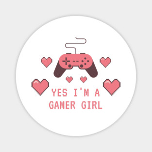 Yes i'm a gamer girl Magnet
