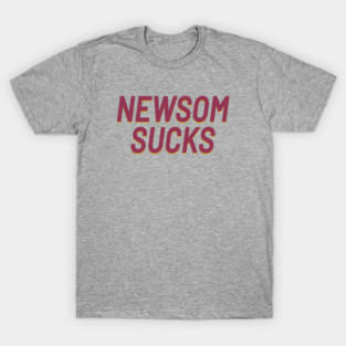 Gavin Newsom Sucks California Governor Gavin Newsom Sucks T-Shirt