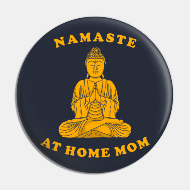 Namaste At Home Mom Pin by dumbshirts