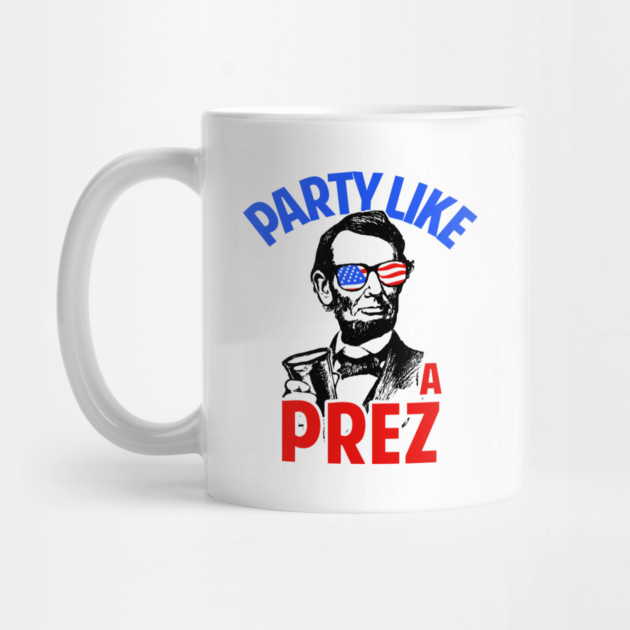 Party Like A Prez by dumbshirts