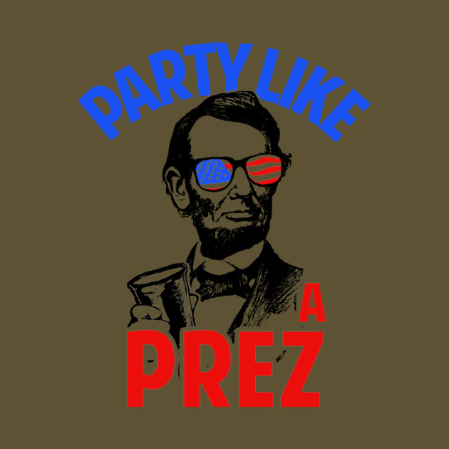 Party Like A Prez by dumbshirts