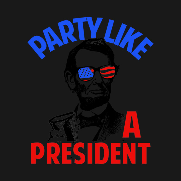 Party Like A President by dumbshirts