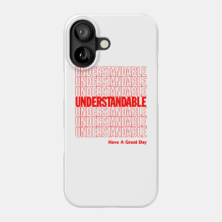 Understandable Have A Great Day Phone Case