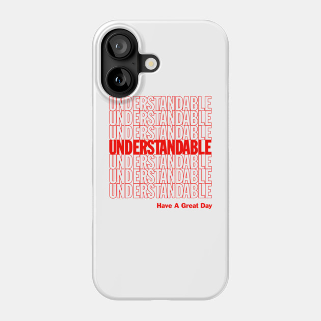 Understandable Have A Great Day Phone Case by dumbshirts