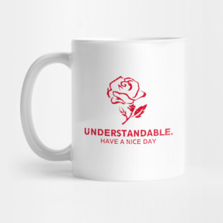 Understandable Have A Great Day Rose Mug
