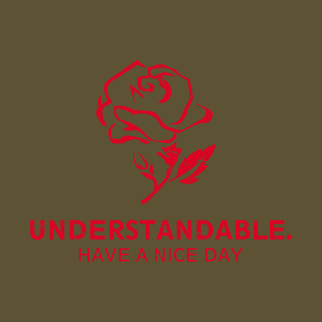 Understandable Have A Great Day Rose by dumbshirts