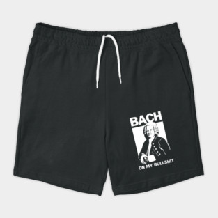 Bach On My Bullshit Shorts