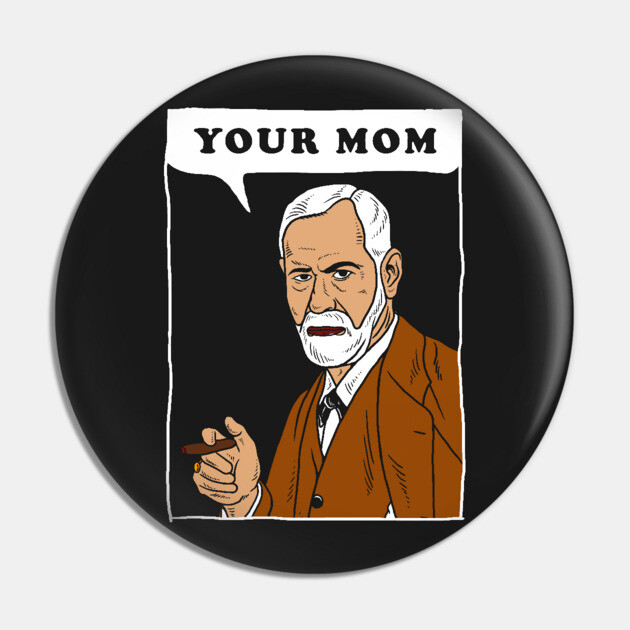 Your Mom - Freud Pin by dumbshirts