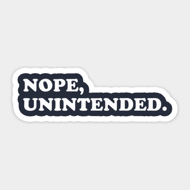 Nope, Unintended. Sticker by dumbshirts