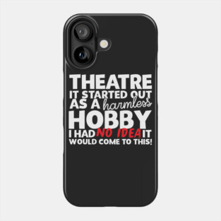 Theatre It Started Out As A Harmless Hobby! Phone Case