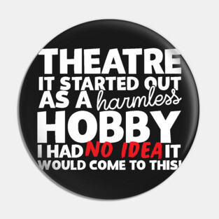 Theatre It Started Out As A Harmless Hobby! Pin