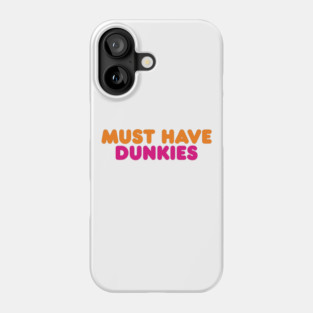 Must Have Dunkies Coffee and Donuts for Coffee Lovers and Donut Lovers Phone Case