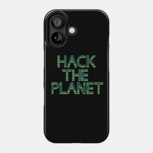 Hack The Planet! Phone Case