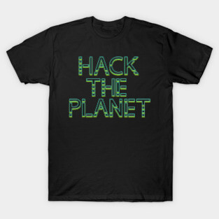 Hack The Planet! T-Shirt