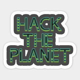 Hack The Planet! Sticker
