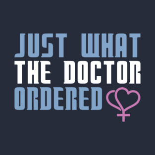 Just What The Doctor Ordered T-Shirt