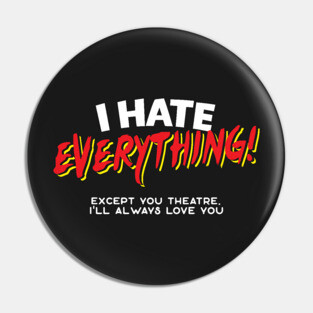 I Hate Everything Except Theatre Pin