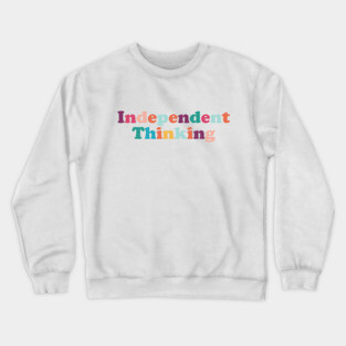 Independent Thinking motivational saying slogan Crewneck Sweatshirt