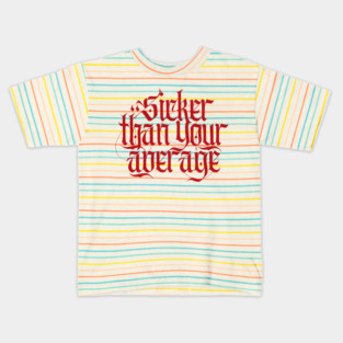 Sicker Than Your Average Kids T-Shirt