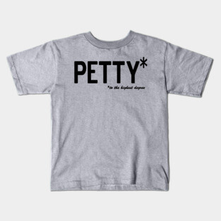Petty * to the highest degree Kids T-Shirt