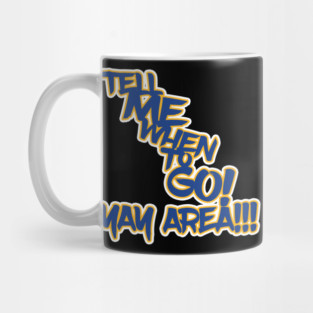 Tell Me When to GO! Mug