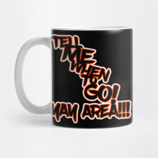 Tell Me When to GO! Mug