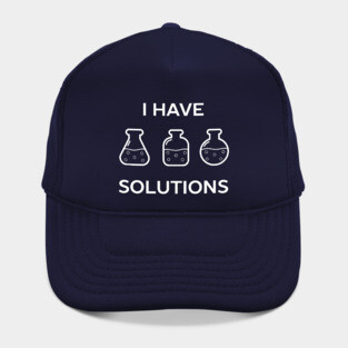 I have solutions funny chemistry pun t-shirt Hat