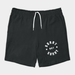 Sorry Not Sorry Shorts
