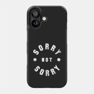Sorry Not Sorry Phone Case