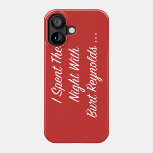 I Spent the Night with Burt Reynolds... Burt FanArt Phone Case