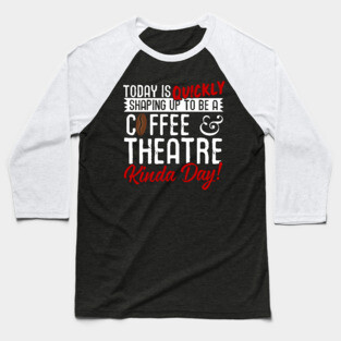 Coffee & Theatre Kinda Day! Baseball T-Shirt