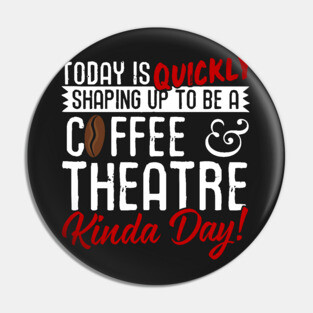 Coffee & Theatre Kinda Day! Pin