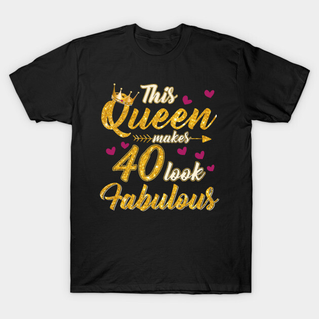 This Queen Makes 40 Look Fabulous 40th Birthday Tshirt Women 40th