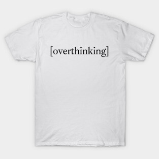 Overthinking T-Shirt