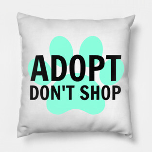 Adopt. Don't Shop. Pillow