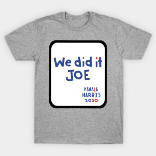 Frame We Did It Joe says Kamala Harris T-Shirt