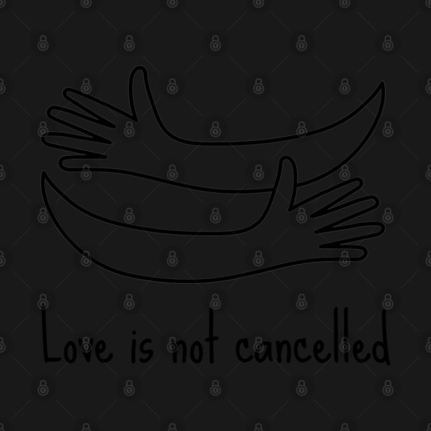 love is not cancelled by Tshirtiz