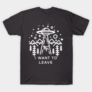 I want to leave T-Shirt