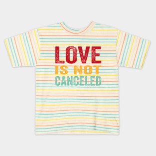 love is not cancelled Kids T-Shirt