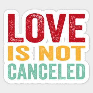 love is not cancelled Sticker