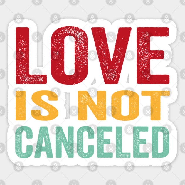 love is not cancelled Sticker by Tshirtiz