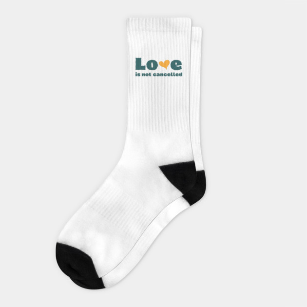 love is not cancelled Socks by Tshirtiz