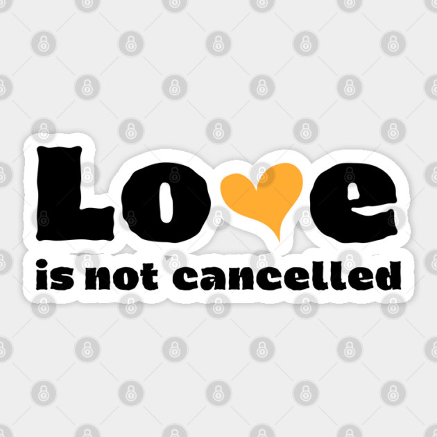 love is not cancelled Sticker by Tshirtiz