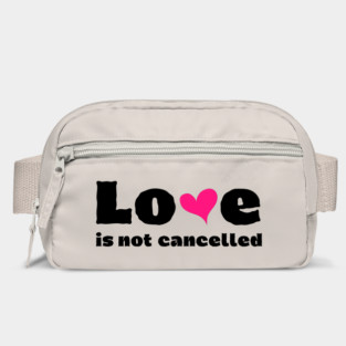 love is not cancelled Bag
