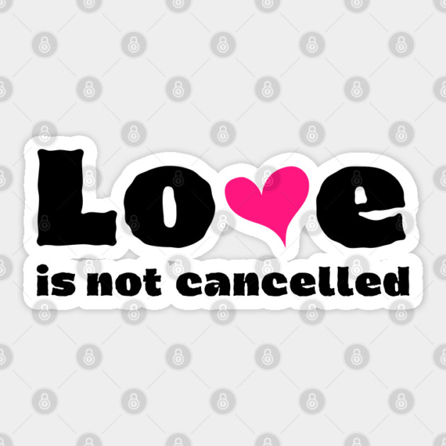 love is not cancelled Sticker by Tshirtiz