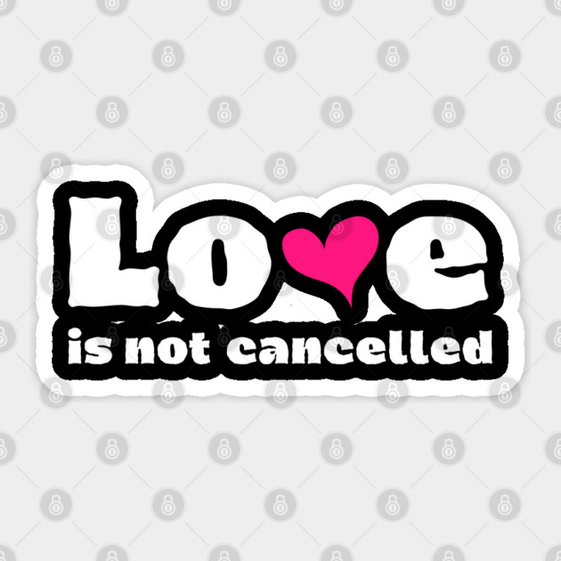 love is not cancelled Sticker by Tshirtiz