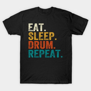 Eat Sleep Drum Repeat Drummers T-Shirt